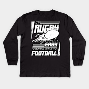 If Rugby Was Easy They'd Call It Football Kids Long Sleeve T-Shirt